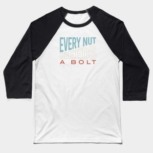 Funny Engineering Pun Every Nut Needs a Bolt Baseball T-Shirt